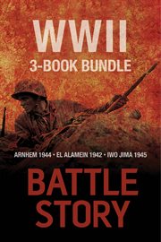 Battle stories - the wwii 3-book bundle. El Alamein 1942 / Arnhem 1944 / Iwo Jima 1945 cover image