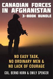 Canadian forces in afghanistan 3-book bundle. No Easy Task / No Ordinary Men / No Lack of Courage cover image