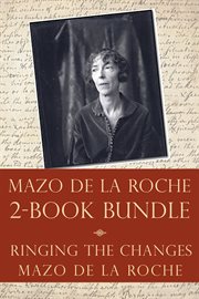 The mazo de la roche story 2-book bundle. Ringing the Changes / Mazo de la Roche cover image