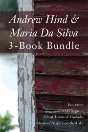 Andrew hind and maria da silva 3-book bundle. RMS Segwun / Ghost Towns of Muskoka / Ghosts of Niagara-on-the-Lake cover image