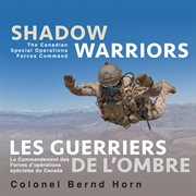 Shadow warriors: the Canadian Special Operations Forces Command cover image