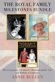 The royal family milestones bundle. The Coronation / The Queen's Diamond Jubilee Year / William & Catherine cover image