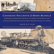 Canadian railways 2-book bundle. Passenger and Merchant Ships of the Grand Trunk Pacific and Canadian Northern Railways / G cover image
