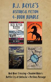 B.j. bayle's historical fiction 4-book bundle. Red River Crossing / Shadow Riders / Battle Cry at Batoche / Perilous Passage cover image