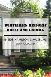 Whitehern historic house and garden. Inside Hamilton's Museums cover image