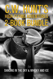 C.w. hunt's high-flying adventures 2-book bundle. Dancing in the Sky / Whisky and Ice cover image