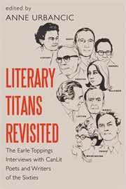 Literary titans revisited. The Earle Toppings Interviews with CanLit Poets and Writers of the Sixties cover image