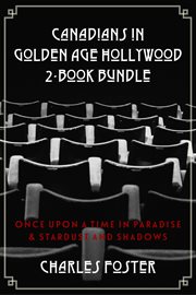 Canadians in golden age hollywood 2-book bundle. Once Upon a Time in Paradise / Stardust and Shadows cover image