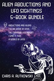 Alien abductions and ufo sightings 5-book bundle. The Big Book of UFOs / I Saw It Too! / Abductions and Aliens / and 2 more cover image