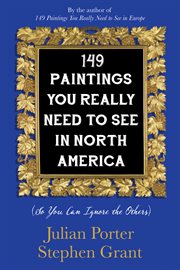 149 paintings you really need to see in North America (so you can ignore the others) cover image