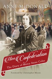Miss Confederation : the diary of Mercy Anne Coles cover image