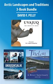 Arctic landscapes and traditions 3-book bundle. Ukkusiksalik / Uvajuq / Thelon cover image