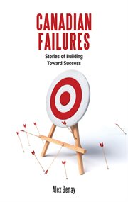 Canadian failures : stories of building toward success cover image