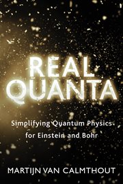 REAL QUANTA : simplifying quantum physics for einstein and bohr cover image