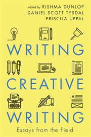 Writing Creative Writing : Essays from the Field cover image