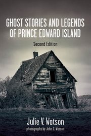 Ghost Stories and Legends of Prince Edward Island cover image