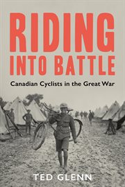 Riding into battle. Canadian Cyclists in the Great War cover image