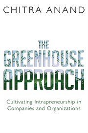 The greenhouse approach : cultivating intrapreneurship in companies and organizations cover image