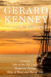 Gerard kenney 3-book bundle. Lake of the Old Uncles / Dangerous Passage / Ships of Wood and Men of Iron cover image