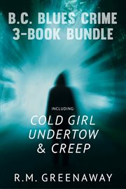 B.c. blues crime 3-book bundle: creep / undertow / cold girl. Books #1-3 cover image