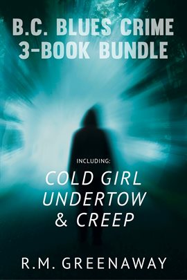 Cover image for B.C. Blues Crime 3-Book Bundle: Creep / Undertow / Cold Girl