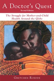 A doctor's quest : the struggle for mother-and-child health around the globe cover image