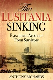 The Lusitania sinking : eyewitness accounts from survivors cover image