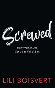 Screwed : how women are set up to fail at sex cover image