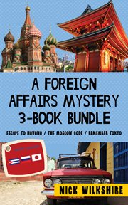 A foreign affairs mystery 3-book bundle: escape to havana / the moscow code / remember tokyo. Books #1-3 cover image