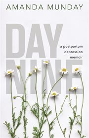 Day nine : a postpartum depression memoir cover image