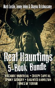 Real hauntings 5-book bundle. Macabre Montreal / Creepy Capital / Spooky Sudbury / Haunted Hamilton / Tomes of Terror cover image