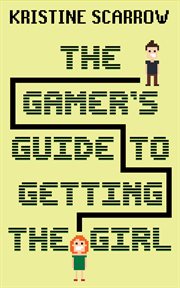 The gamer's guide to getting the girl cover image