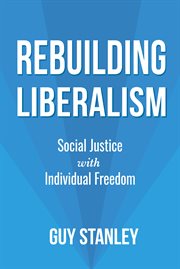 Rebuilding liberalism : social justice with individual freedom cover image