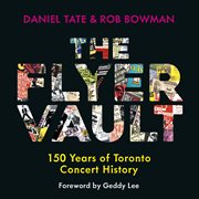 The flyer vault : 150 years of Toronto concert history cover image