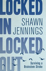 Locked in locked out : surviving a brainstem stroke cover image