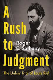 A rush to judgment : the unfair trial of Louis Riel cover image