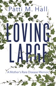 Loving large : a mother's rare disease memoir cover image
