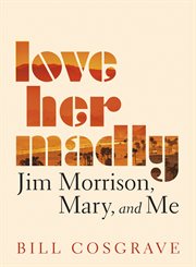 Love her madly. Jim Morrison, Mary, and Me cover image