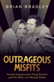 Outrageous misfits. Female Impersonator Craig Russell and His Wife, Lori Russell Eadie cover image