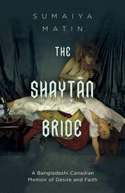 The shayṭān bride : a Bangladeshi Canadian memoir of desire and faith cover image