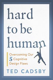 Hard to be human. Overcoming Our Five Cognitive Design Flaws cover image