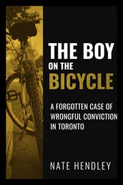 The boy on the bicycle : a forgotten case of wrongful conviction in Toronto cover image