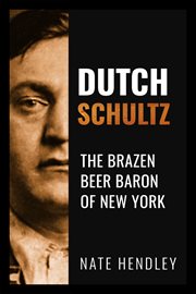 Dutch Schultz : the brazen beer baron of New York cover image
