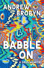 Babble on : a drug memoir cover image