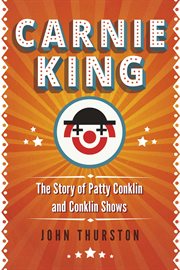 Carnie King : The Story of Patty Conklin and Conklin Shows cover image