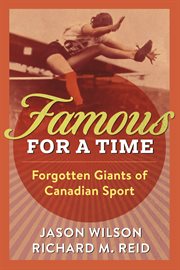 Famous for a Time : Forgotten Giants of Canadian Sport cover image