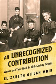 An unrecognized contribution : women and their work in 19th-century Toronto cover image