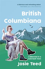 British Columbiana : a millenial in a gold rush town cover image