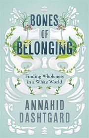 Bones of belonging : finding wholeness in a white world cover image