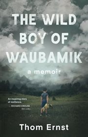The wild boy of Waubamik : a memoir cover image